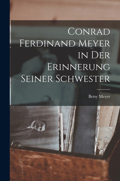 Conrad Ferdinand Meyer in Der Erinnerung Seiner Schwester (Paperback)