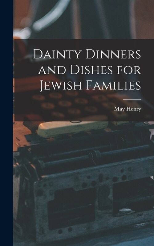 Dainty Dinners and Dishes for Jewish Families (Hardcover)