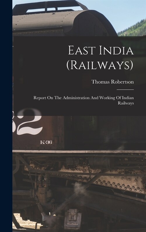 East India (railways): Report On The Administration And Working Of Indian Railways (Hardcover)