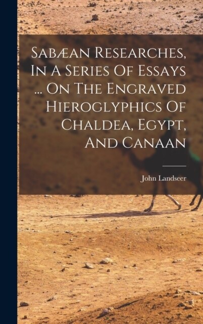 Sab?n Researches, In A Series Of Essays ... On The Engraved Hieroglyphics Of Chaldea, Egypt, And Canaan (Hardcover)