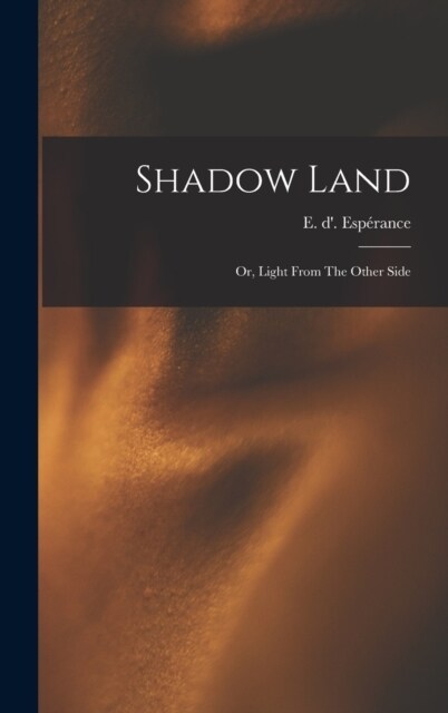 Shadow Land: Or, Light From The Other Side (Hardcover)