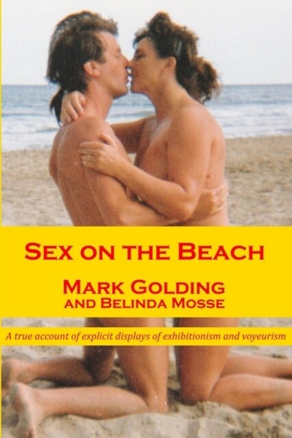 Sex on the Beach: A true account of explicit displays of exhibitionism and voyeurism (Paperback)