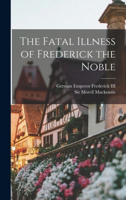 The Fatal Illness of Frederick the Noble (Hardcover)