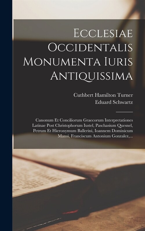 Ecclesiae Occidentalis Monumenta Iuris Antiquissima: Canonum Et Conciliorum Graecorum Interpretationes Latinae Post Christophorum Iustel, Paschasium Q (Hardcover)