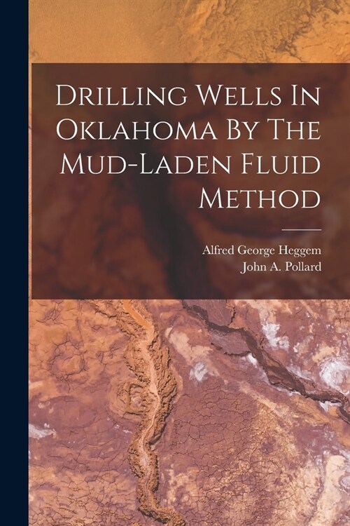 Drilling Wells In Oklahoma By The Mud-laden Fluid Method (Paperback)