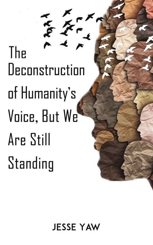 The Deconstruction of Humanitys Voice, But We Are Still Standing (Paperback)