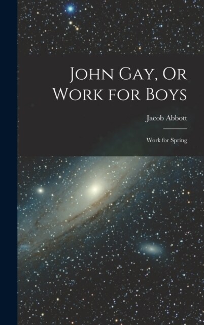 John Gay, Or Work for Boys: Work for Spring (Hardcover)