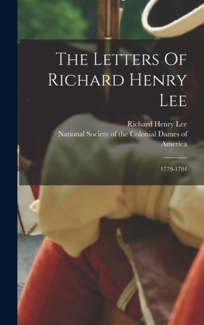 The Letters Of Richard Henry Lee: 1779-1794 (Hardcover)