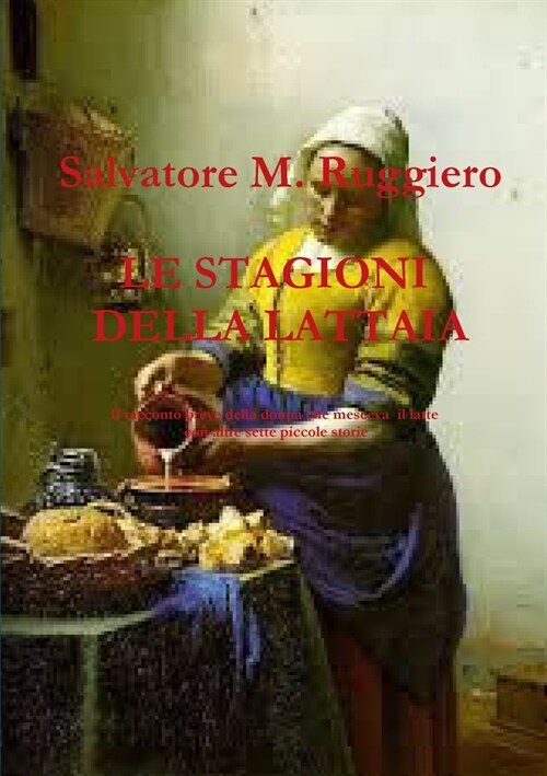 LE STAGIONI DELLA LATTAIA Il racconto breve della donna che mesceva il latte con altre sette piccole storie (Paperback)