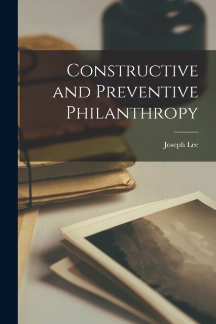 Constructive and Preventive Philanthropy (Paperback)