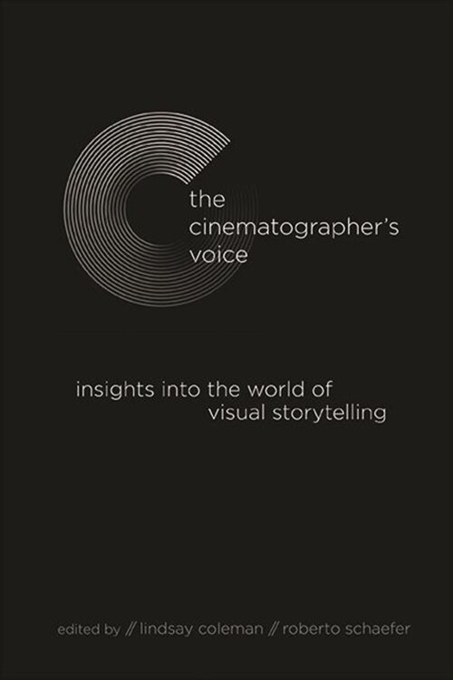 The Cinematographers Voice: Insights Into the World of Visual Storytelling (Paperback)