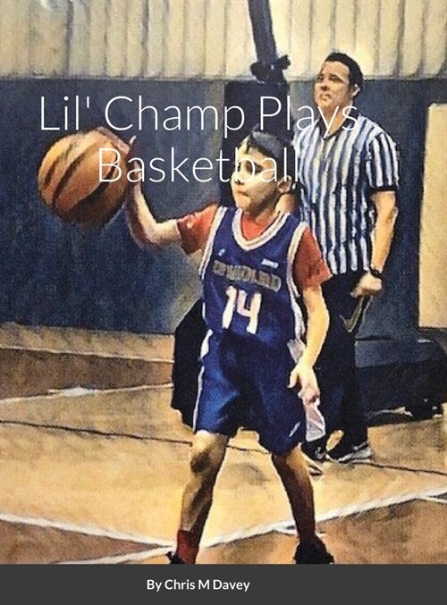 Lil Champ Plays Basketball (Hardcover)