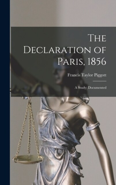 The Declaration of Paris, 1856: A Study: Documented (Hardcover)