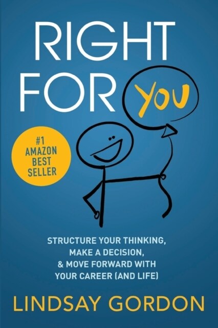 Right for You: Structure Your Thinking, Make a Decision, and Move Forward with Your Career (and Life) (Paperback)