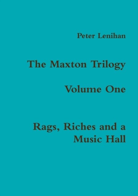 The Maxton Trilogy. Volume One. Rags, Riches and a Music Hall (Paperback)