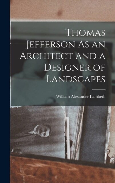 Thomas Jefferson As an Architect and a Designer of Landscapes (Hardcover)