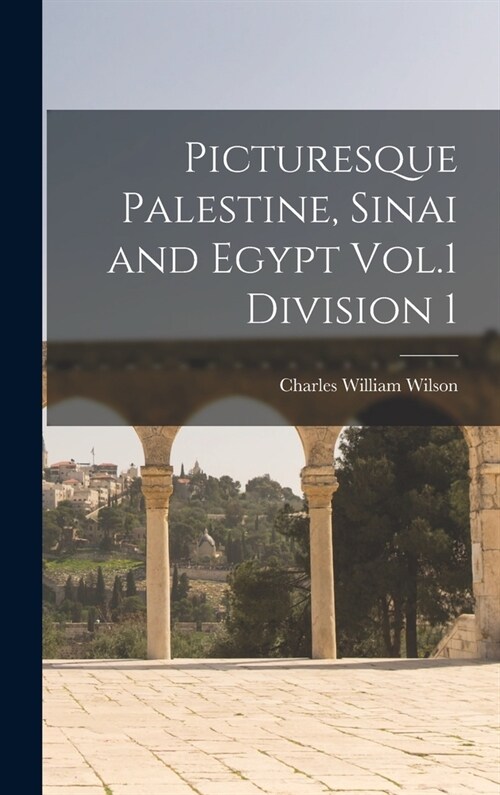 Picturesque Palestine, Sinai and Egypt Vol.1 Division 1 (Hardcover)