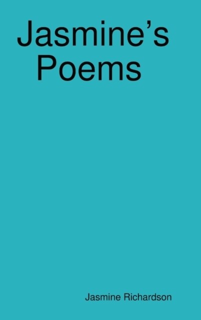 Jasmines Poems Short Poems by Jasmine Richardson (Hardcover)