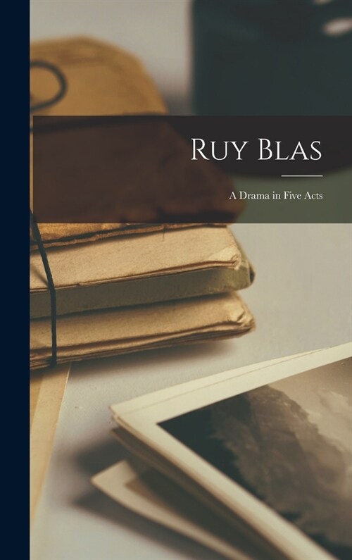 Ruy Blas: A Drama in Five Acts (Hardcover)