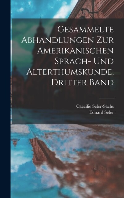 Gesammelte Abhandlungen zur Amerikanischen Sprach- und Alterthumskunde, Dritter Band (Hardcover)