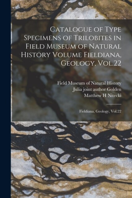 Catalogue of Type Specimens of Trilobites in Field Museum of Natural History Volume Fieldiana, Geology, Vol.22: Fieldiana, Geology, Vol.22 (Paperback)