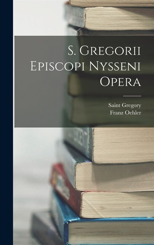 S. Gregorii Episcopi Nysseni Opera (Hardcover)