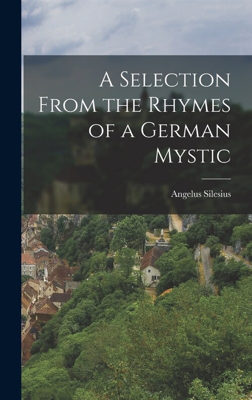 A Selection from the Rhymes of a German Mystic (Hardcover)