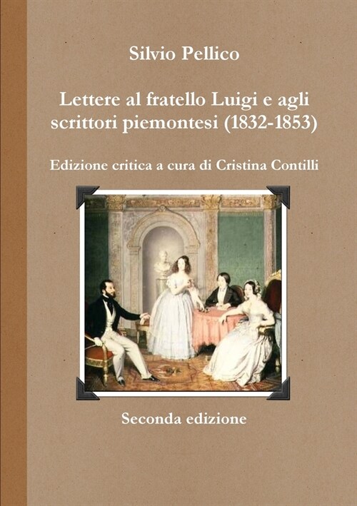 Lettere al fratello Luigi e agli scrittori piemontesi (1832-1853) (Paperback)