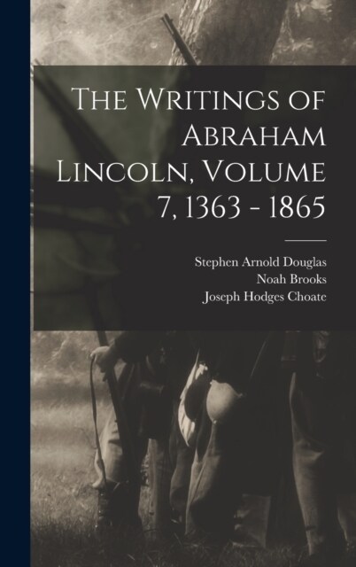 The Writings of Abraham Lincoln, Volume 7, 1363 - 1865 (Hardcover)