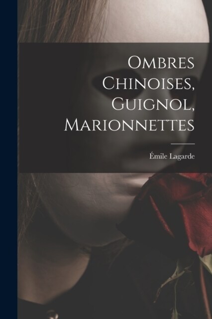 Ombres chinoises, guignol, marionnettes (Paperback)