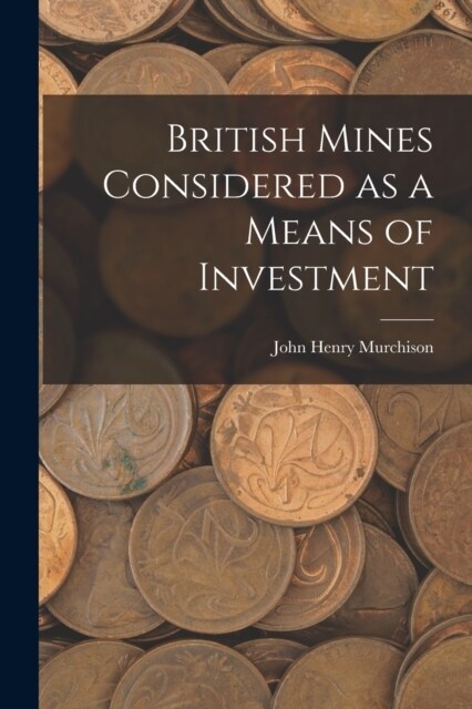 British Mines Considered as a Means of Investment (Paperback)