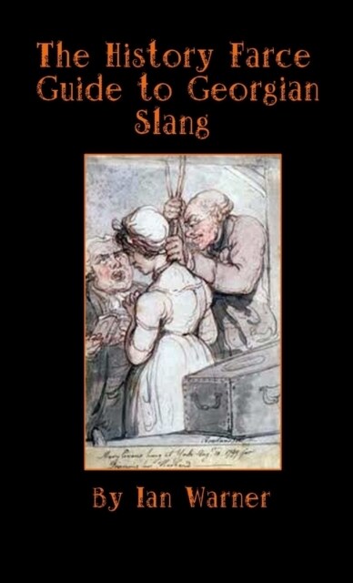 The History Farce Guide to Georgian Slang (Paperback)