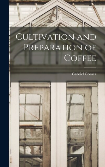 Cultivation and Preparation of Coffee (Hardcover)