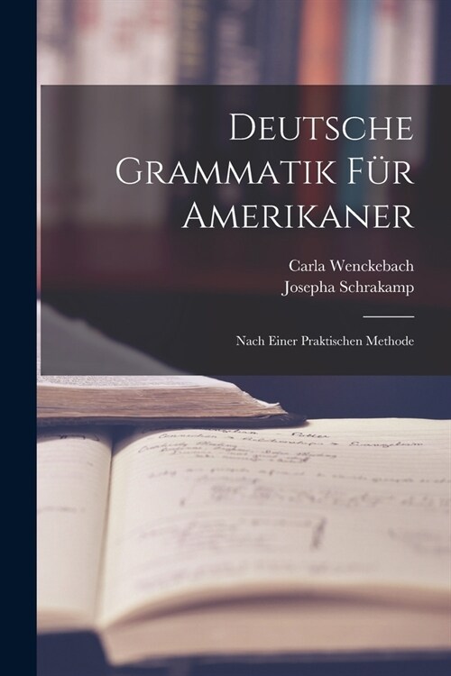 Deutsche Grammatik F? Amerikaner: Nach Einer Praktischen Methode (Paperback)