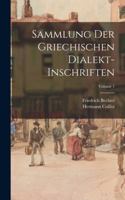 Sammlung Der Griechischen Dialekt-Inschriften; Volume 1 (Hardcover)