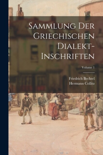 Sammlung Der Griechischen Dialekt-Inschriften; Volume 1 (Paperback)