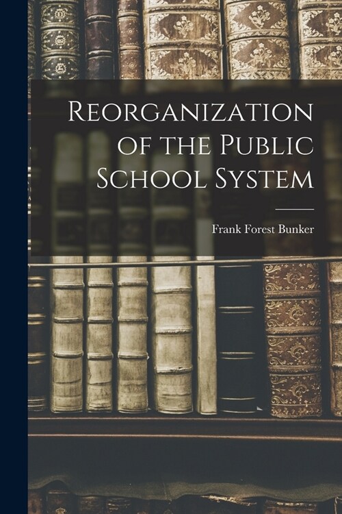 Reorganization of the Public School System (Paperback)