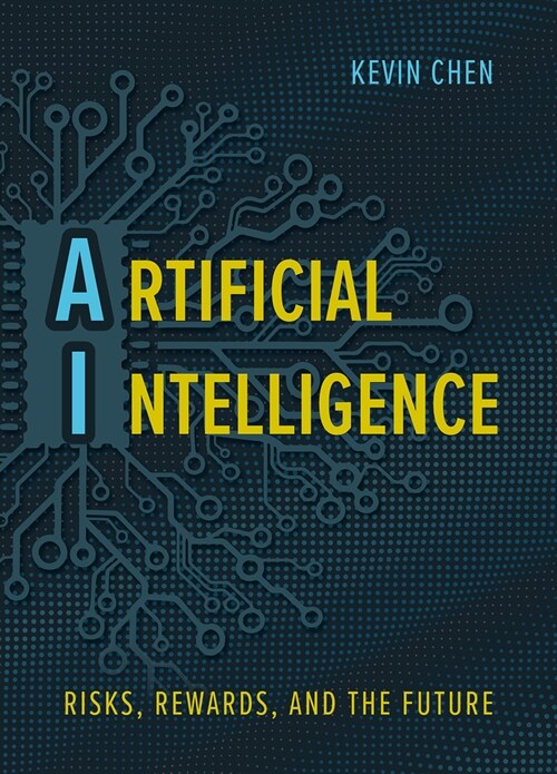 Artificial Intelligence: Risks, Rewards, and the Future (Hardcover)