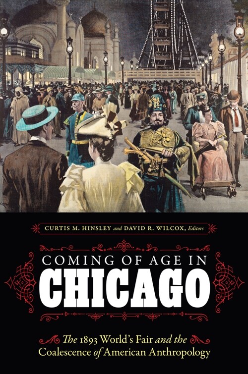 Coming of Age in Chicago: The 1893 Worlds Fair and the Coalescence of American Anthropology (Paperback)