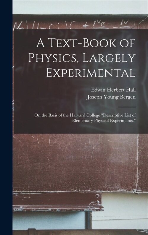 A Text-Book of Physics, Largely Experimental: On the Basis of the Harvard College Descriptive List of Elementary Physical Experiments. (Hardcover)