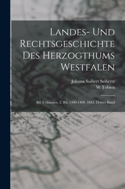 Landes- Und Rechtsgeschichte Des Herzogthums Westfalen: Bd. Urkunden. 2. Bd. 1300-1400. 1843, Dritter Band (Paperback)