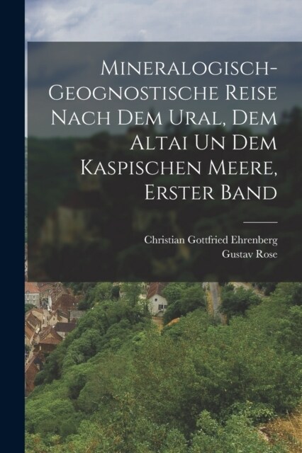 Mineralogisch-geognostische Reise nach dem Ural, dem Altai un dem Kaspischen Meere, Erster Band (Paperback)