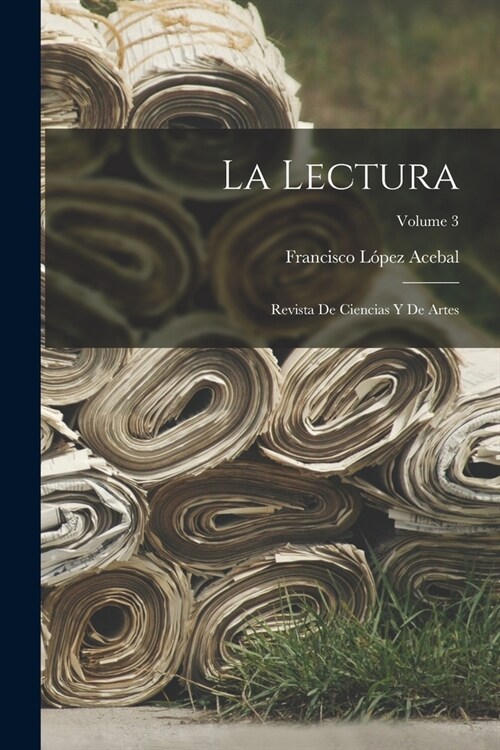 La Lectura: Revista De Ciencias Y De Artes; Volume 3 (Paperback)
