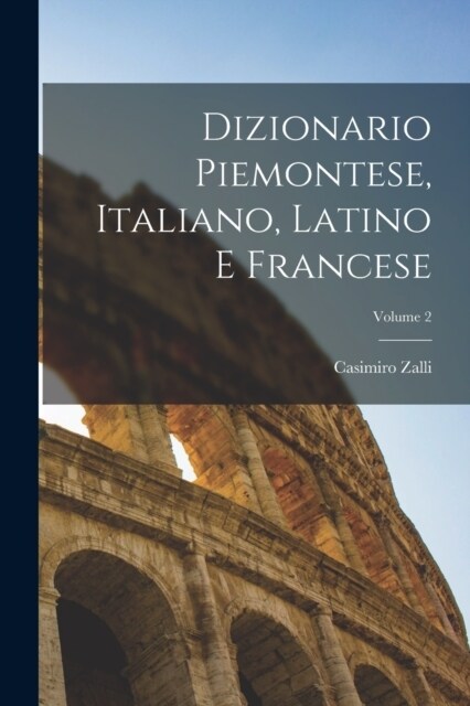 Dizionario Piemontese, Italiano, Latino E Francese; Volume 2 (Paperback)