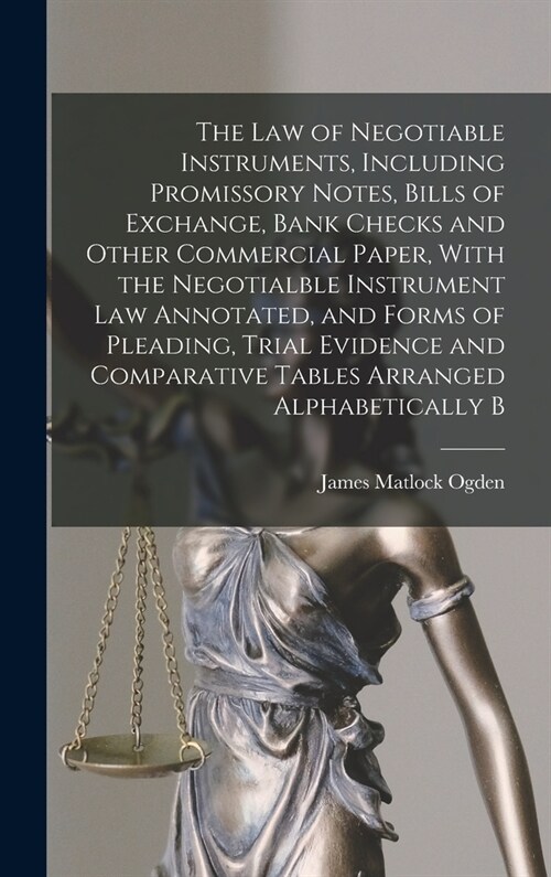 The law of Negotiable Instruments, Including Promissory Notes, Bills of Exchange, Bank Checks and Other Commercial Paper, With the Negotialble Instrum (Hardcover)