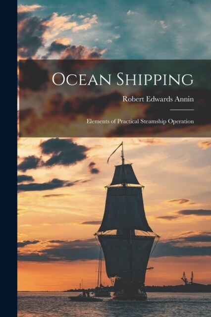 Ocean Shipping: Elements of Practical Steamship Operation (Paperback)
