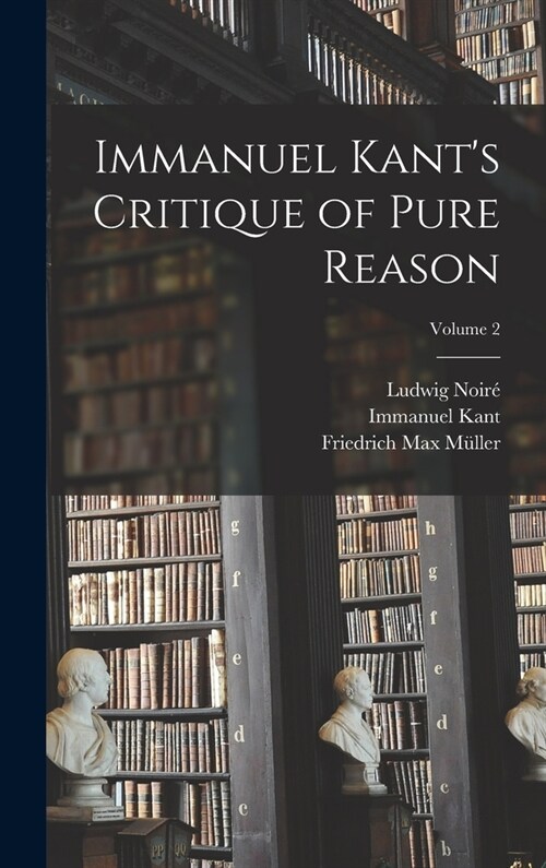 Immanuel Kants Critique of Pure Reason; Volume 2 (Hardcover)