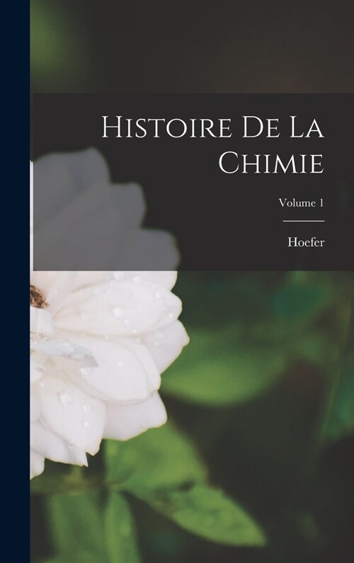 Histoire De La Chimie; Volume 1 (Hardcover)