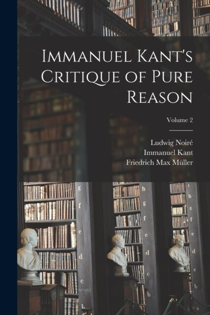 Immanuel Kants Critique of Pure Reason; Volume 2 (Paperback)