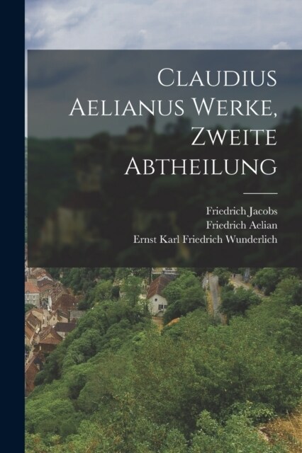 Claudius Aelianus Werke, Zweite Abtheilung (Paperback)